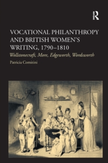 Vocational Philanthropy and British Women's Writing, 17901810 : Wollstonecraft, More, Edgeworth, Wordsworth