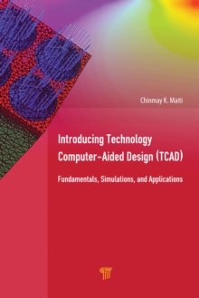 Introducing Technology Computer-Aided Design (TCAD) : Fundamentals, Simulations, and Applications