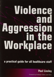 Violence and Aggression in the Workplace : A Practical Guide for All Healthcare Staff