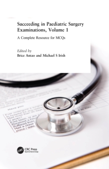 Succeeding in Paediatric Surgery Examinations, Volume 1 : A Complete Resource for MCQs