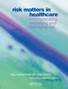 Risk Matters in Healthcare : Communicating, Explaining and Managing Risk