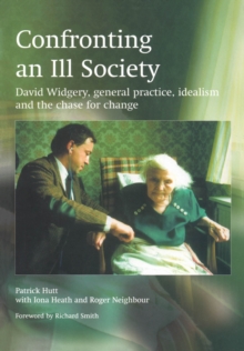 Confronting an Ill Society : David Widgery, General Practice, Idealism and the Chase for Change