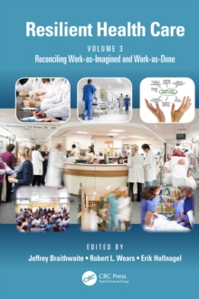 Resilient Health Care, Volume 3 : Reconciling Work-as-Imagined and Work-as-Done