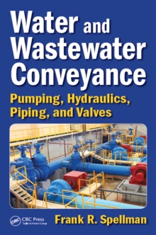 Water and Wastewater Conveyance : Pumping, Hydraulics, Piping, and Valves