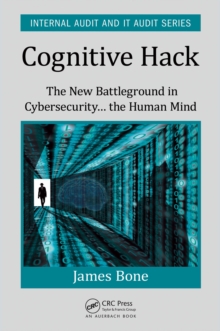 Cognitive Hack : The New Battleground in Cybersecurity ... the Human Mind