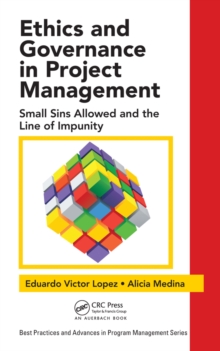 Ethics and Governance in Project Management : Small Sins Allowed and the Line of Impunity