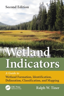 Wetland Indicators : A Guide to Wetland Formation, Identification, Delineation, Classification, and Mapping, Second Edition