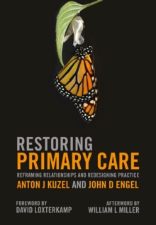 Restoring Primary Care : Reframing Relationships and Redesigning Practice