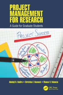 Project Management for Research : A Guide for Graduate Students