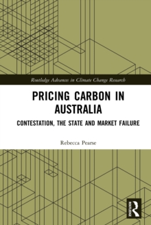 Pricing Carbon in Australia : Contestation, the State and Market Failure