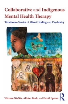 Collaborative and Indigenous Mental Health Therapy : Tataihono - Stories of Maori Healing and Psychiatry