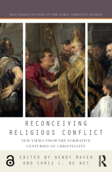 Reconceiving Religious Conflict : New Views from the Formative Centuries of Christianity