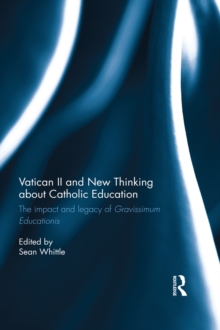 Vatican II and New Thinking about Catholic Education : The impact and legacy of Gravissimum Educationis