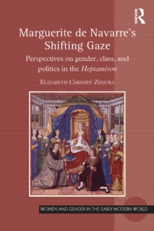 Marguerite de Navarre's Shifting Gaze : Perspectives on gender, class, and politics in the Heptameron