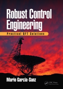 Robust Control Engineering : Practical QFT Solutions