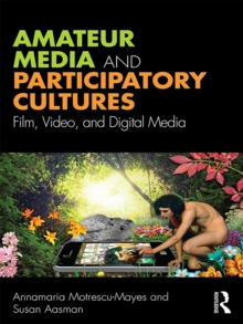 Amateur Media and Participatory Cultures : Film, Video, and Digital Media