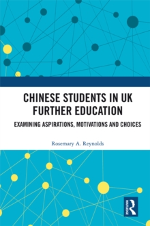 Chinese Students in UK Further Education : Examining Aspirations, Motivations and Choices