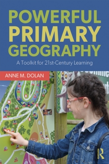 Powerful Primary Geography : A Toolkit for 21st-Century Learning