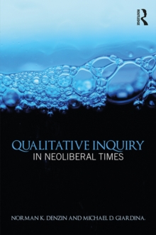 Qualitative Inquiry in Neoliberal Times