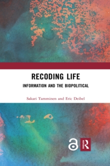 Recoding Life : Information and the Biopolitical