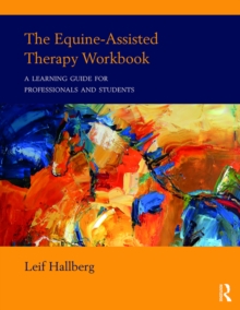 The Equine-Assisted Therapy Workbook : A Learning Guide for Professionals and Students