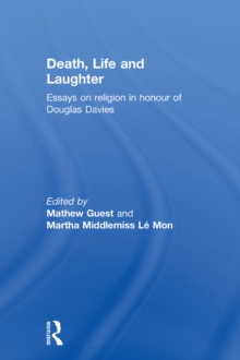 Death, Life and Laughter : Essays on religion in honour of Douglas Davies