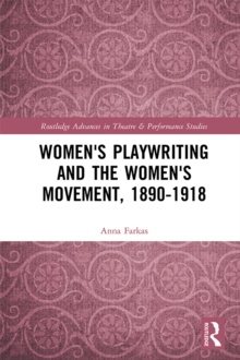 Women's Playwriting and the Women's Movement, 1890-1918