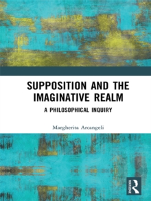 Supposition and the Imaginative Realm : A Philosophical Inquiry