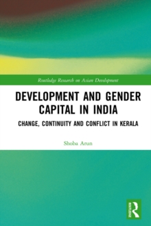 Development and Gender Capital in India : Change, Continuity and Conflict in Kerala