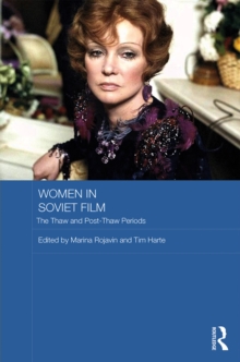 Women in Soviet Film : The Thaw and Post-Thaw Periods