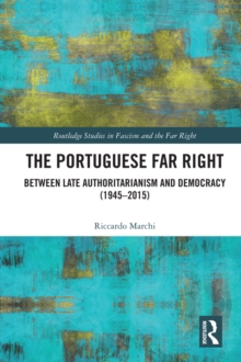 The Portuguese Far Right : Between Late Authoritarianism and Democracy (1945-2015)