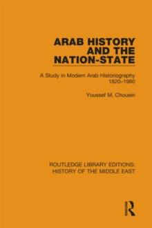 Arab History and the Nation-State : A Study in Modern Arab Historiography 1820-1980