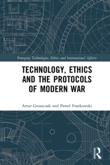 Technology, Ethics and the Protocols of Modern War