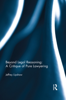 Beyond Legal Reasoning: a Critique of Pure Lawyering