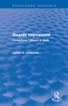 Routledge Revivals: Guards Imprisoned (1989) : Correctional Officers at Work