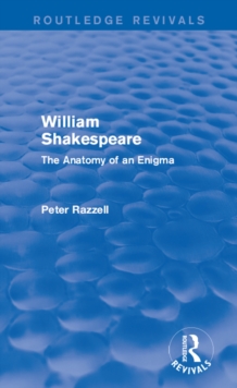 Routledge Revivals: William Shakespeare: The Anatomy of an Enigma (1990) : The Anatomy of an Enigma