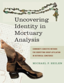 Uncovering Identity in Mortuary Analysis : Community-Sensitive Methods for Identifying Group Affiliation in Historical Cemeteries