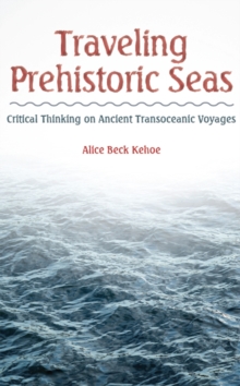 Traveling Prehistoric Seas : Critical Thinking on Ancient Transoceanic Voyages