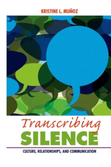 Transcribing Silence : Culture, Relationships, and Communication