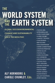 The World System and the Earth System : Global Socioenvironmental Change and Sustainability Since the Neolithic