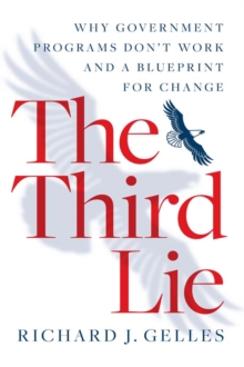 The Third Lie : Why Government Programs Don't Work-and a Blueprint for Change