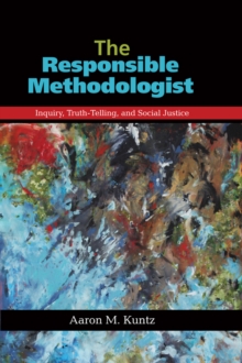 The Responsible Methodologist : Inquiry, Truth-Telling, and Social Justice