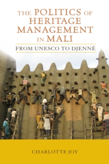 The Politics of Heritage Management in Mali : From UNESCO to Djenne