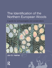 The Identification of Northern European Woods : A Guide for Archaeologists and Conservators