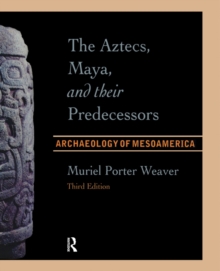 The Aztecs, Maya, and their Predecessors : Archaeology of Mesoamerica, Third Edition