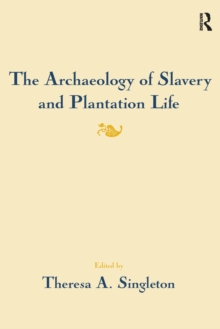 The Archaeology of Slavery and Plantation Life