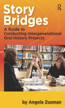 Story Bridges : A Guide for Conducting Intergenerational Oral History Projects