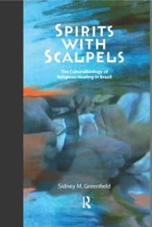 Spirits with Scalpels : The Cultural Biology of Religious Healing in Brazil