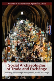 Social Archaeologies of Trade and Exchange : Exploring Relationships among People, Places, and Things