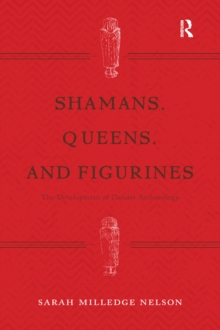 Shamans, Queens, and Figurines : The Development of Gender Archaeology